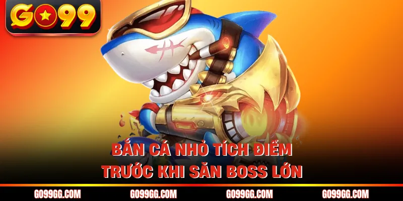 TP Bắn Cá - Hấp Dẫn Với Hàng Loạt Siêu Phẩm Cực Cháy 4 Bắn cá nhỏ tích điểm trước khi săn boss lớn