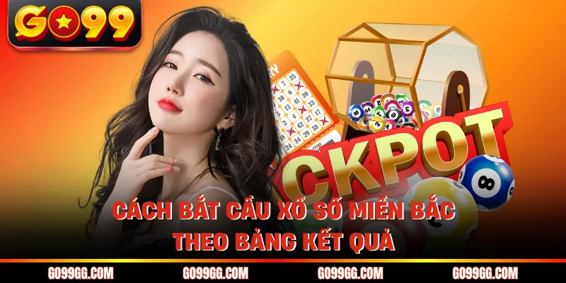 Cách Bắt Cầu Xổ Số Miền Bắc - Top 7 Kỹ Thuật Dự Đoán Chuẩn 3 Cách bắt cầu xổ số miền bắc theo bảng kết quả