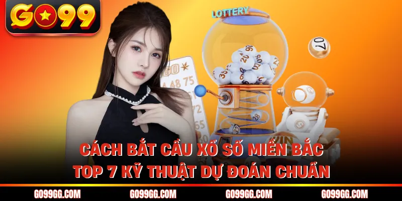 Cách Bắt Cầu Xổ Số Miền Bắc - Top 7 Kỹ Thuật Dự Đoán Chuẩn 1 Cách Bắt Cầu Xổ Số Miền Bắc - Top 7 Kỹ Thuật Dự Đoán Chuẩn