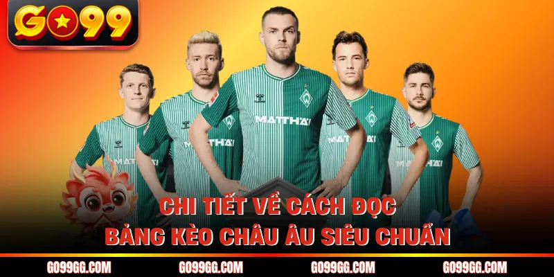 Kèo Châu Âu Là Gì? Tìm Hiểu Chi Tiết Về Kèo 1x2 Tại Go99 4 Chi tiết về cách đọc bảng kèo Châu Âu siêu chuẩn