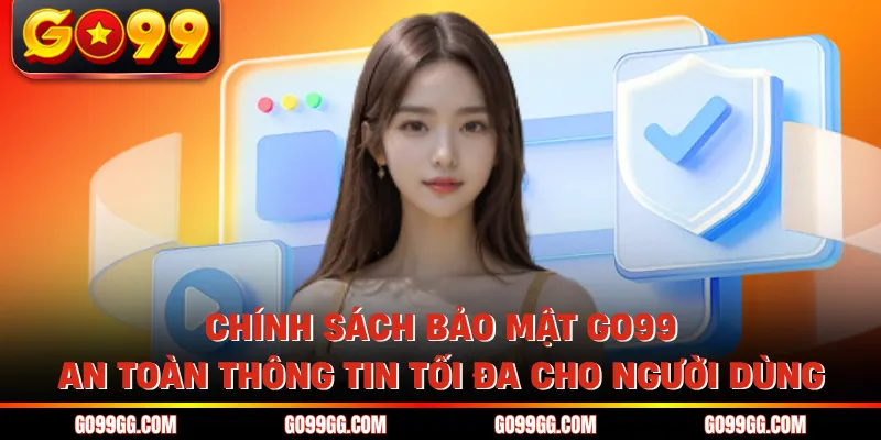 Chính Sách Bảo Mật GO99 An Toàn Thông Tin Người Chơi 2 Chính sách bảo mật GO99 an toàn thông tin tối đa cho người dùng
