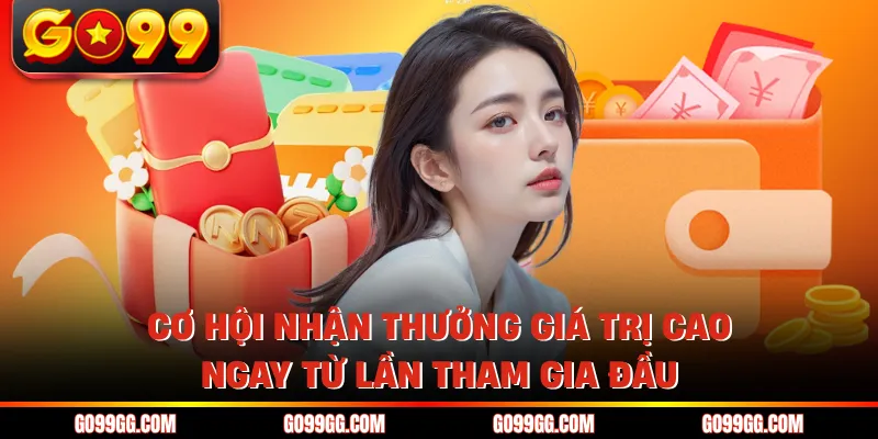 Khuyến Mãi GO99 Hấp Dẫn Hôm Nay Nhận Thưởng Cực Dễ 1 Cơ hội nhận thưởng giá trị cao ngay từ lần tham gia đầu