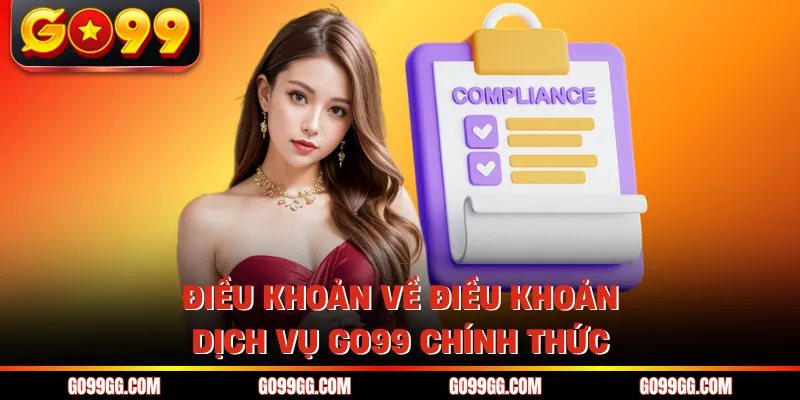 Điều khoản về điều khoản dịch vụ GO99 chính thức