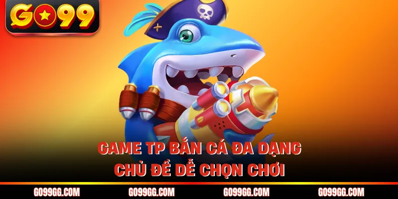TP Bắn Cá - Hấp Dẫn Với Hàng Loạt Siêu Phẩm Cực Cháy 2 Game TP bắn cá nhiều boss thưởng lớn dễ săn