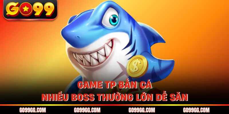 TP Bắn Cá - Hấp Dẫn Với Hàng Loạt Siêu Phẩm Cực Cháy 3 Game TP bắn cá đa dạng chủ đề dễ chọn chơi
