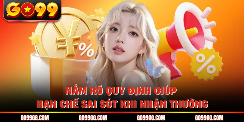 Khuyến Mãi GO99 Hấp Dẫn Hôm Nay Nhận Thưởng Cực Dễ 3 Nắm rõ quy định giúp hạn chế sai sót khi nhận thưởng