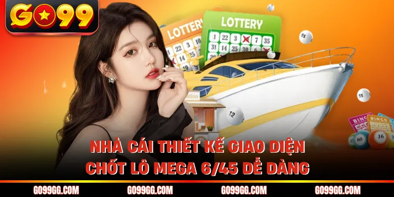 Cách Chơi Xổ Số Mega 6/45 - Chiến Thuật Săn Jackpot Khủng 3 Nhà cái thiết kế giao diện chốt lô Mega 6/45 dễ dàng