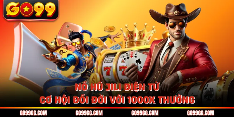 Nổ Hũ Jili Điện Tử - Cơ Hội Đổi Đời Với 1000X Thưởng 1 Nổ Hũ Jili Điện Tử - Cơ Hội Đổi Đời Với 1000X Thưởng