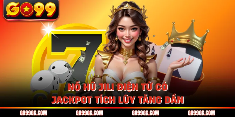 Nổ Hũ Jili Điện Tử - Cơ Hội Đổi Đời Với 1000X Thưởng 2 Nổ hũ Jili điện tử có jackpot tích lũy tăng dần
