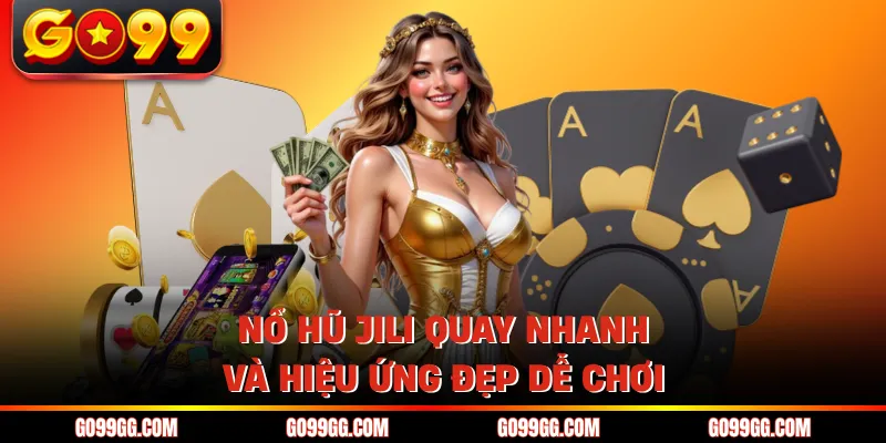 Nổ Hũ Jili Điện Tử - Cơ Hội Đổi Đời Với 1000X Thưởng 3 Nổ hũ Jili quay nhanh và hiệu ứng đẹp dễ chơi