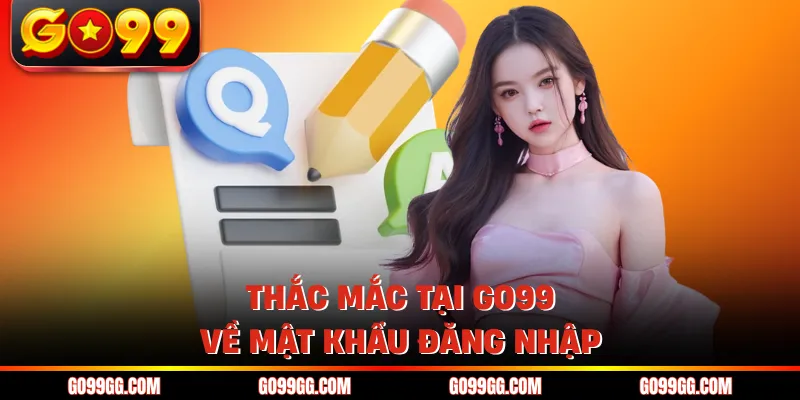 Thắc mắc tại GO99 về mật khẩu đăng nhập